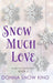 Snow Much Love Book 2 by Donna Snow King