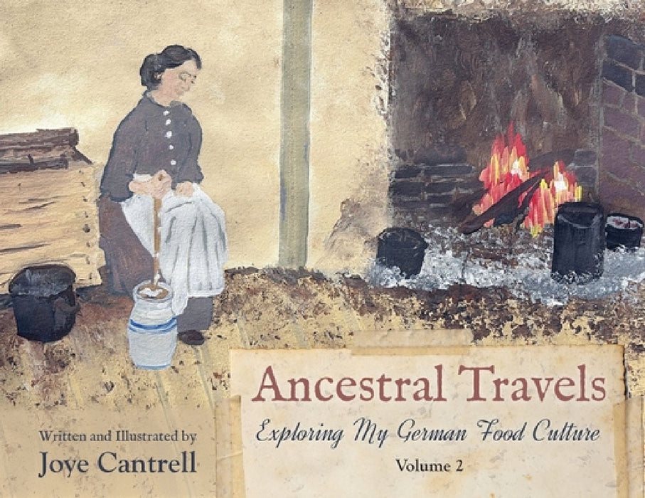 Ancestral Travels: Exploring My German Food Culture Volume 2 by Joye Cantrell