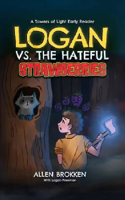 Logan vs. the Hateful Strawberries: A Towers of Light Early Reader by Allen Brokken, Logan Freeman