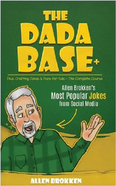 The DaDaBase+ Allen Brokken's Most Popular Jokes from Social Media: Plus: Crafting Jokes & Puns for Kids the Complete Course by Brokken, Allen