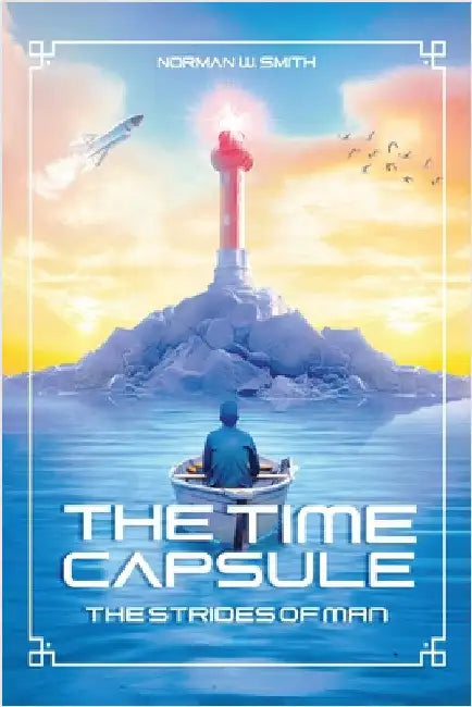 The Time Capsule: The Strides of Man by Smith, Norman W.