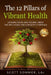 The 12 Pillars of Vibrant Health: Looking Good and Feeling Great... The Anti-Aging and Longevity Formula by Scott Sommer