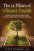 The 12 Pillars of Vibrant Health: Looking Good and Feeling Great...The Anti-Aging and Longevity Formula by Scott Sommer