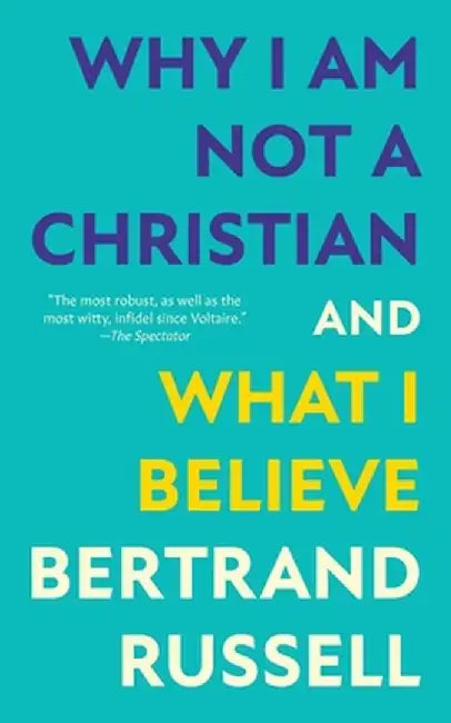 Why I Am Not a Christian and What I Believe (Warbler Classics Annotated Edition) by Bertrand Russell