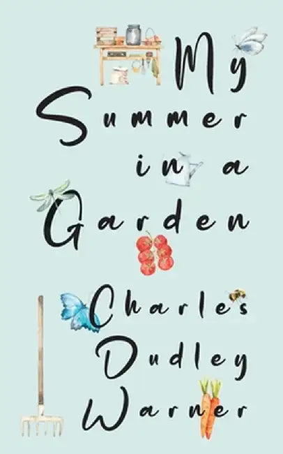 My Summer in a Garden (Warbler Classics Illustrated Edition) by Charles Dudley Warner