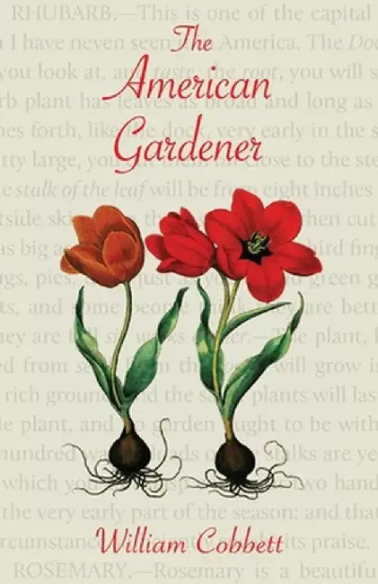 The American Gardener (Warbler Classics Annotated Edition) by William Cobbett
