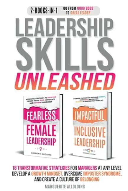 Leadership Skills Unleashed: 18 Transformative Strategies for Managers at Any Level - Develop a Growth Mindset, Overcome Imposter Syndrome, and Cre by Allolding