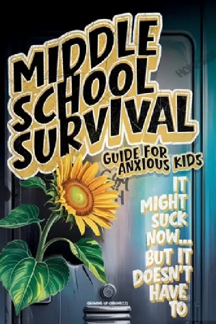 Middle School Survival Guide for Anxious Kids: Calm-Down Tools, Confidence Builders, Friendship Scripts, Study Routines, and Social Media Tips To Go F by Growing Up Chronicles
