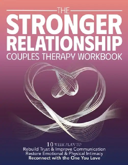 The Stronger Relationship Couples Therapy Workbook: 10 Week Plan to Rebuild Trust & Improve Communication, Restore Emotional & Physical Initmacy, and by Harper & Lane