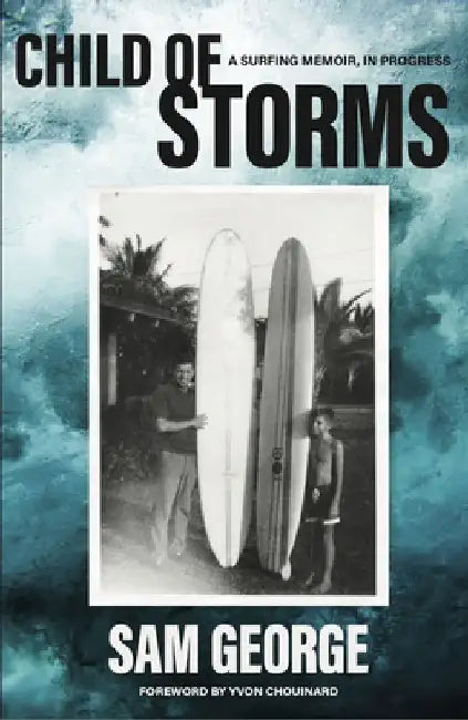 Child of Storms: A Surfing Memoir in Progress by Sam George