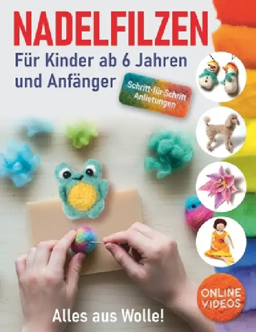 Alles aus Wolle! Nadelfilzen: Schritt-für-Schritt-Anleitungen und Online-Videos. Für Kinder ab 6 Jahren und Anfänger by Margarita Sidorenko