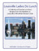 Louisville Ladies Do Lunch: A Collection of Favorite Luncheon Recipes from the Members of Louisville's Fifth Wheel Woman's Club by Amy N. Kaplan, Mary A. Peters