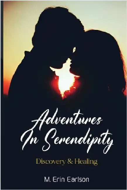 Adventures in Serendipity: Discovery & Healing by Erin Earlson, M.