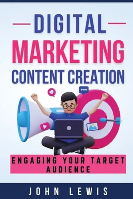 Digital Marketing Content Creation: Engaging Your Target Audience. Mastering Business Communication: The Ultimate Toolkit for Success by Jown Lewis