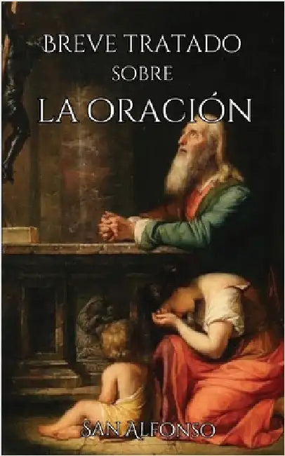 Breve tratado sobre la oración by Alfonso, San
