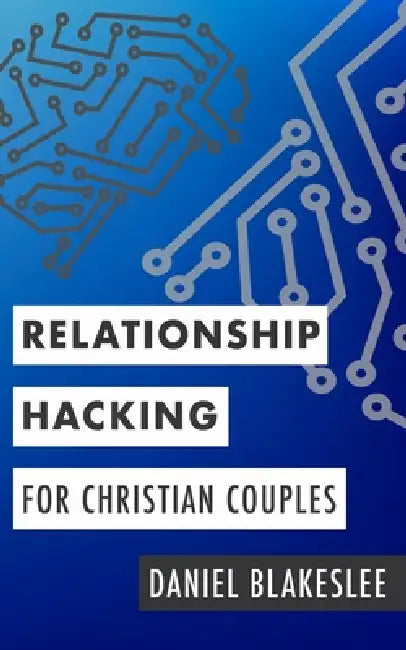 Relationship Hacking for Christian Couples by Daniel Blakeslee