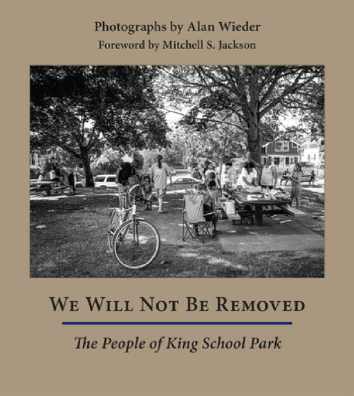 We Will Not Be Removed: The People of King School Park by Alan Wieder, Mitchell S. Jackson