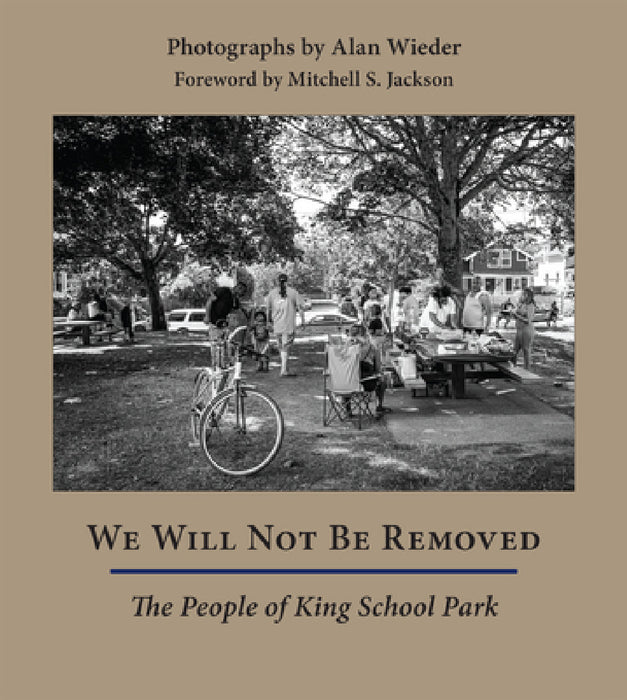 We Will Not Be Removed: The People of King School Park by Alan Wieder, Mitchell S. Jackson