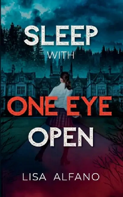 Sleep With One Eye Open: An Elite All-Girls Boarding School Thriller by Lisa Alfano