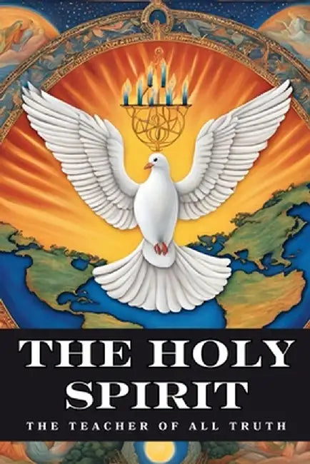 The Holy Spirit: The Teacher of All Truth by Karajah Yashar