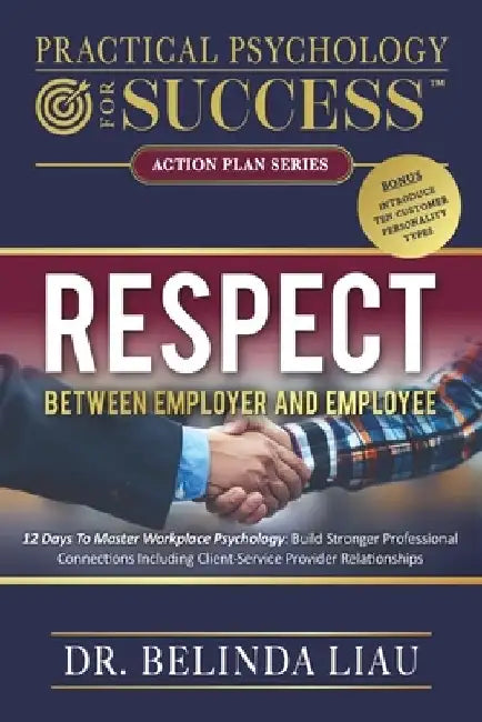 Practical Psychology For Success Respect Between Employer And Employee: 12 Days To Master Workplace Psychology: Build Stronger Professional Connection by Belinda Liau