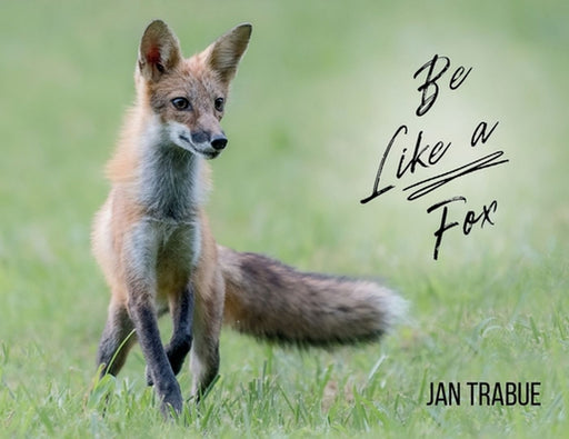 Be Like a Fox by Jan Trabue