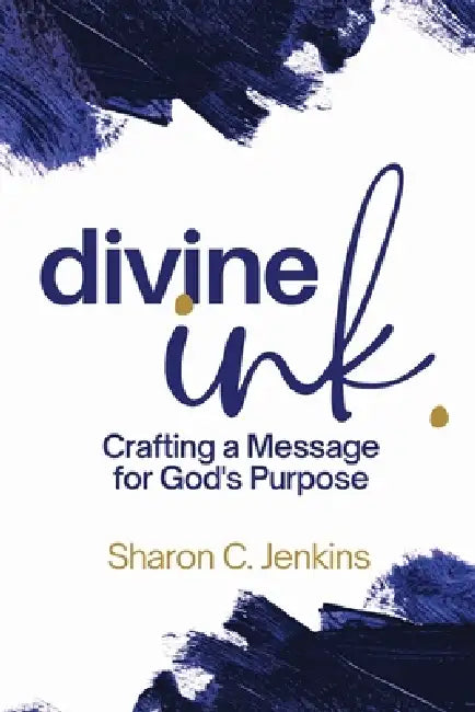 Divine Ink: Crafting a Message for God's Purpose by Sharon C. Jenkins
