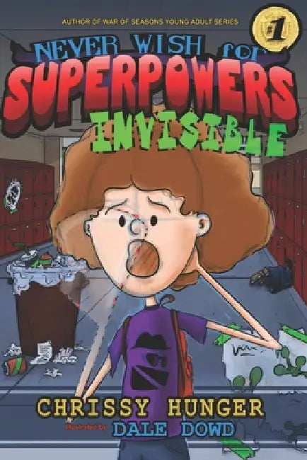 Never Wish for Superpowers: Invisible by Dale Dowd, Chrissy Hunger
