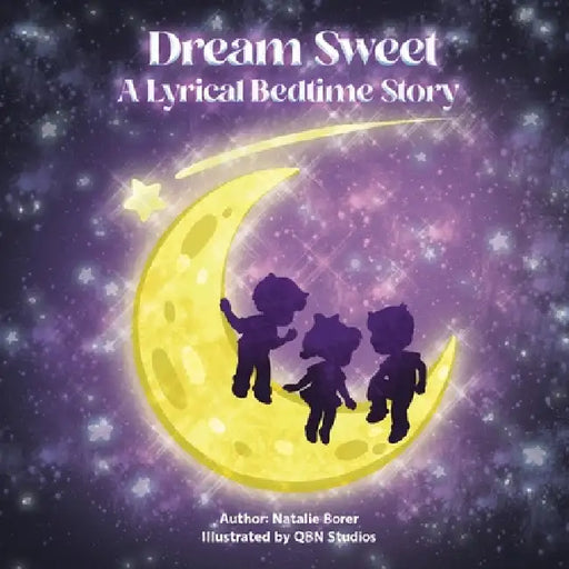 Dream Sweet: A Lyrical Bedtime Story by Qbn Studios, Natalie Borer