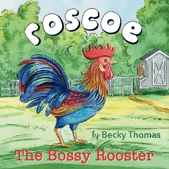 Roscoe the Bossy Rooster by Becky Thomas