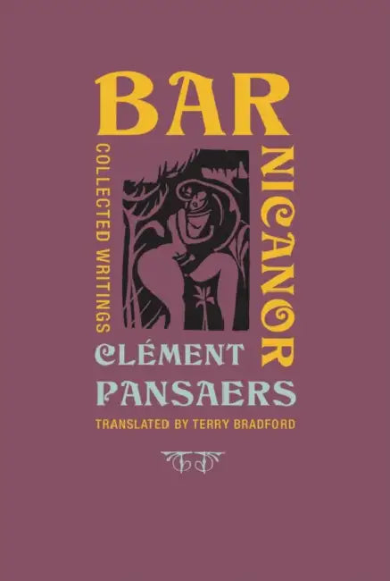 Bar Nicanor: Collected Writings by Clement Pansaers, Terry Bradford