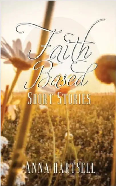 Faith Based Short Stories by Hartsell, Anna