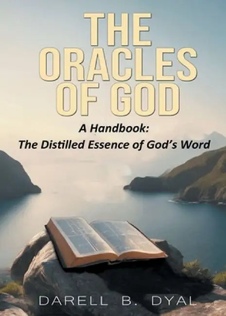 The Oracles of God, A Handbook: The Distilled Essence of God's Word by Darell B. Dyal