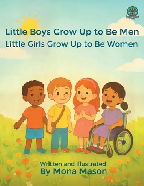 Little Boys Grow Up to Be Men; Little Girls Grow Up to Be Women by Mona Mason