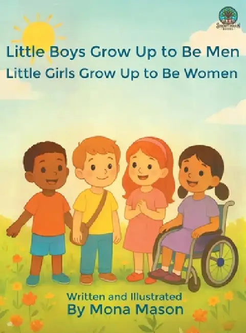 Little Boys Grow Up to Be Men; Little Girls Grow Up to Be Women by Mona Mason