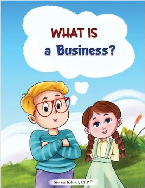 What is a Business?: A financial literacy story and workbook for kids by Kibbel, Steven