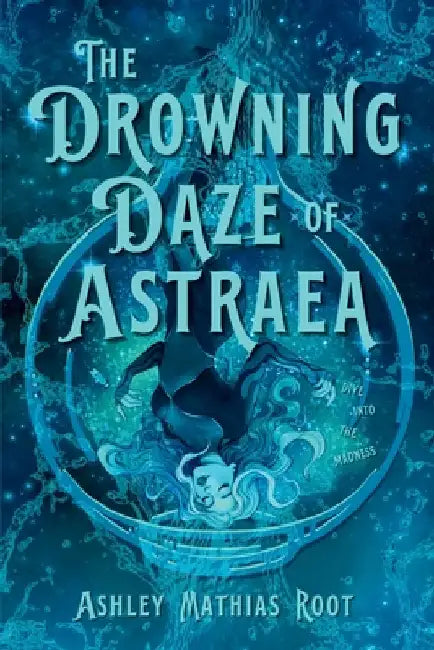 The Drowning Daze of Astraea by Root, Ashley Mathias