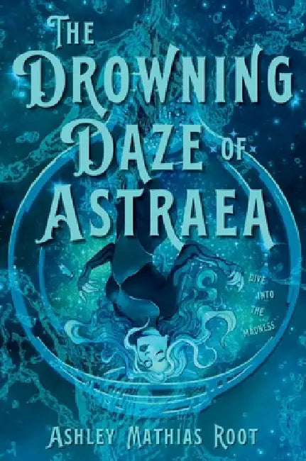 The Drowning Daze of Astraea by Root, Ashley Mathias