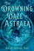 The Drowning Daze of Astraea by Root, Ashley Mathias