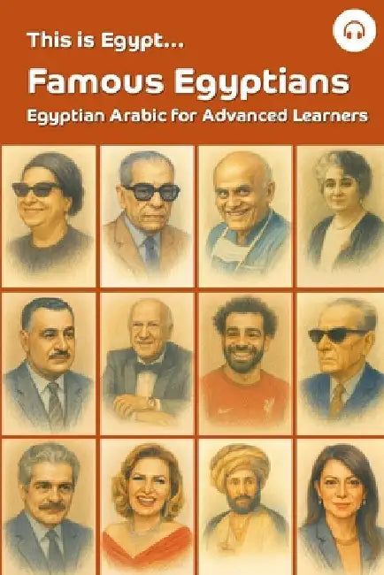 This is Egypt... Famous Egyptians: Egyptian Arabic for Advanced Learners by Al-Masri, Ahmad
