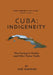 Cuba: Indigeneity, The Cacique's Orality and Other Taíno Trails by José Barreiro