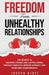 Freedom from Unhealthy Relationships: The secrets to building strong and lasting bonds, resolve conflicts, improve intimacy and overcome codependency. by Joseph Ajayi