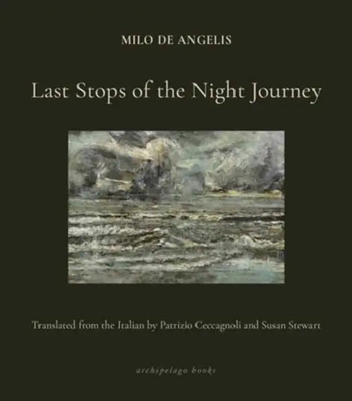 Last Stops of the Night Journey by Milo de Angelis, Susan Stewart, Patrizio Ceccagnoli
