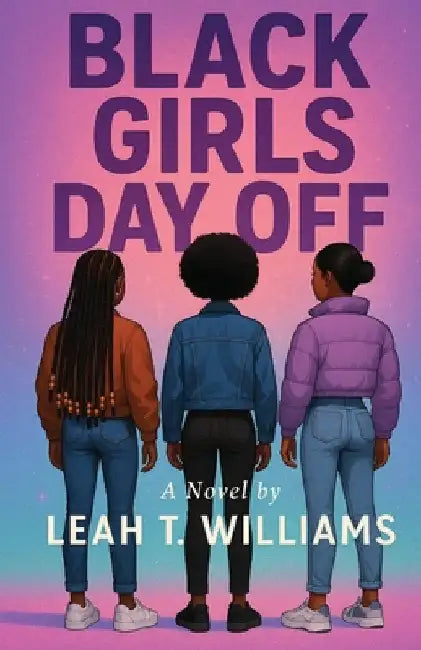 Black Girls Day Off by Williams, Leah T.