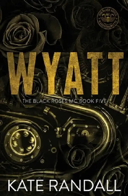 Wyatt: The Black Roses MC, Book Five by Randall, Kate