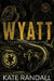 Wyatt: The Black Roses MC, Book Five by Randall, Kate