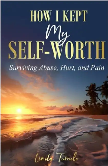 How I Kept My Self-Worth by Tumelo, Linda