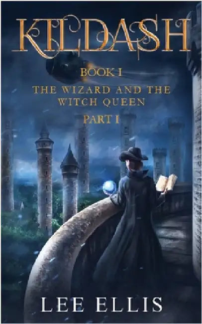 The Wizard and the Witch Queen: Book I / Part I by Ellis, Lee