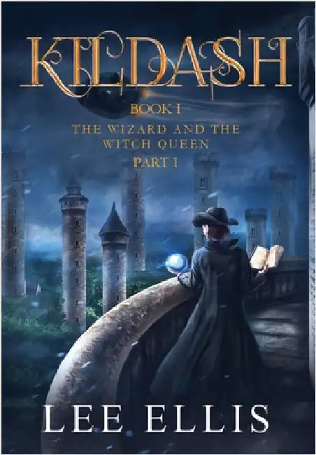 The Wizard and the Witch Queen: Book I / Part I by Ellis, Lee