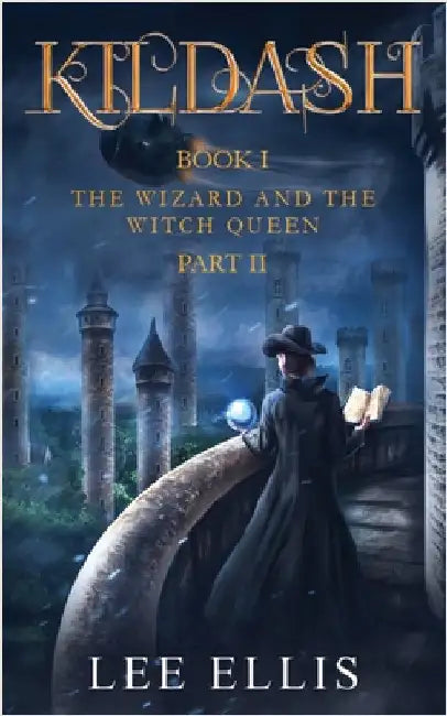 The Wizard and the Witch Queen: Book I / Part II by Ellis, Lee